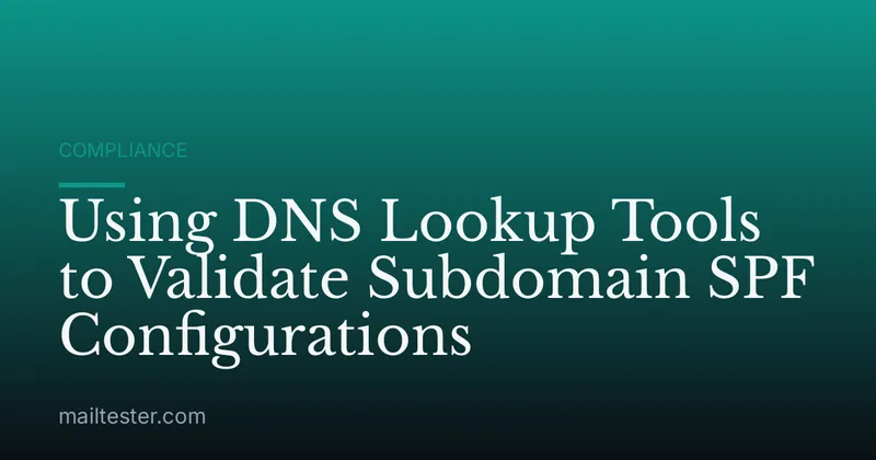 Using DNS Lookup Tools to Validate Subdomain SPF Configurations