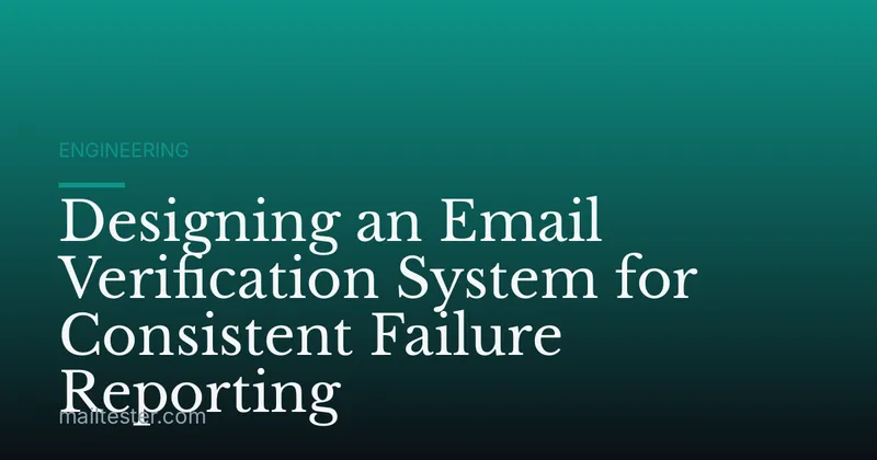 Designing an Email Verification System for Consistent Failure Reporting