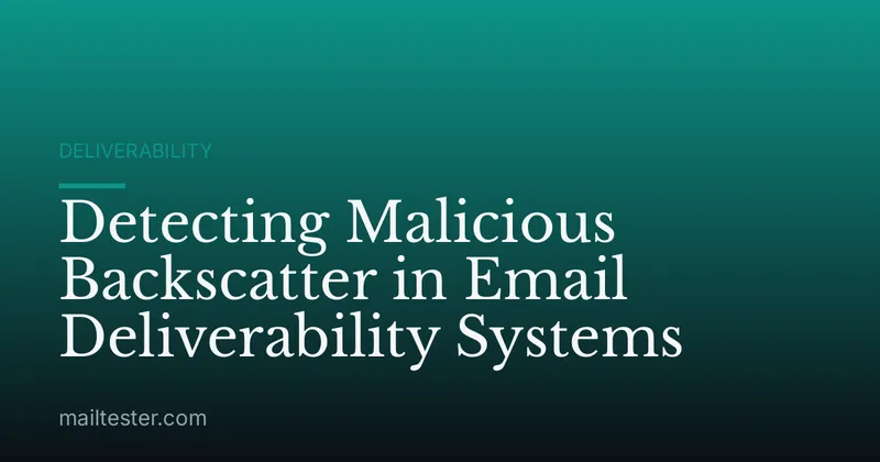 Detecting Malicious Backscatter in Email Deliverability Systems