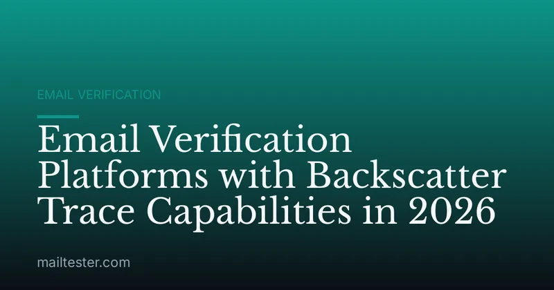 Email Verification Platforms with Backscatter Trace Capabilities in 2026