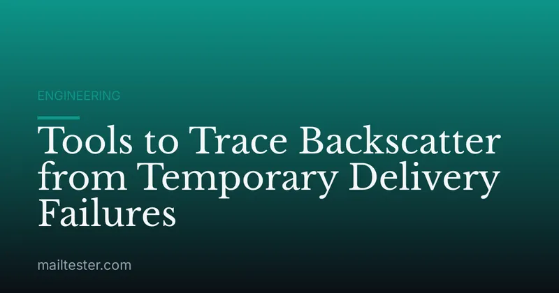 Tools to Trace Backscatter from Temporary Delivery Failures