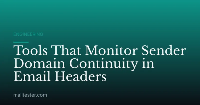 Tools That Monitor Sender Domain Continuity in Email Headers
