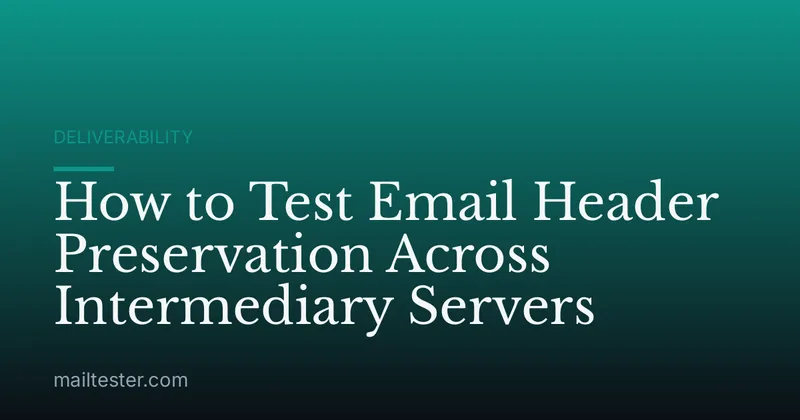 How to Test Email Header Preservation Across Intermediary Servers