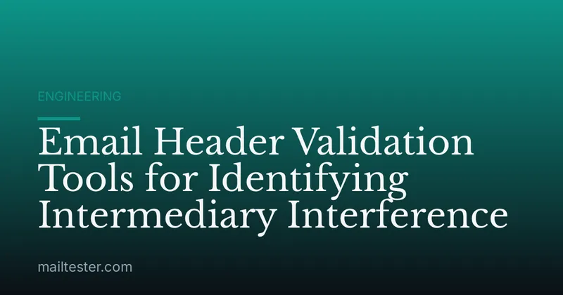 Email Header Validation Tools for Identifying Intermediary Interference