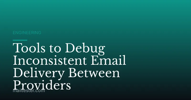 Tools to Debug Inconsistent Email Delivery Between Providers
