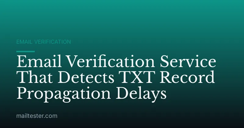 Email Verification Service That Detects TXT Record Propagation Delays