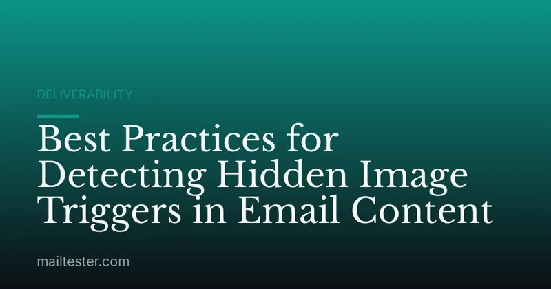 Best Practices for Detecting Hidden Image Triggers in Email Content
