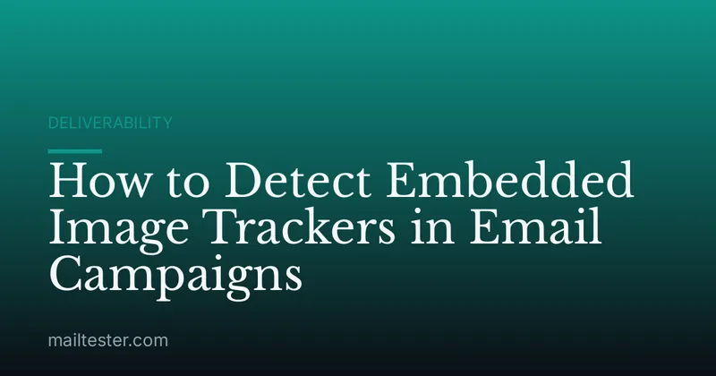 How to Detect Embedded Image Trackers in Email Campaigns