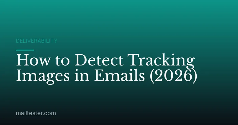 How to Detect Tracking Images in Emails (2026)