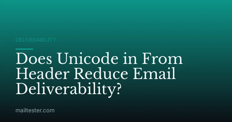 Does Unicode in From Header Reduce Email Deliverability?