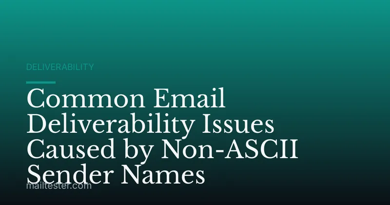 Common Email Deliverability Issues Caused by Non-ASCII Sender Names