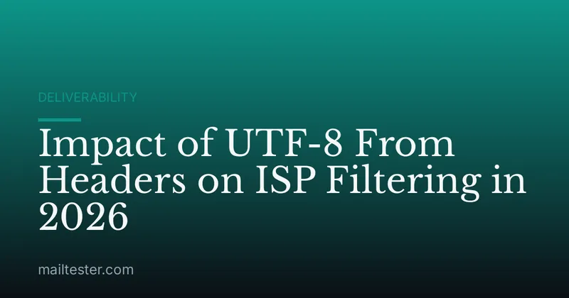 Impact of UTF-8 From Headers on ISP Filtering in 2026