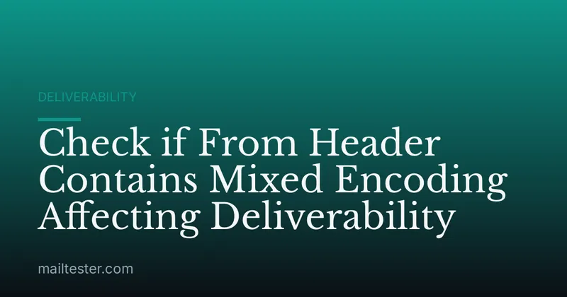 Check if From Header Contains Mixed Encoding Affecting Deliverability