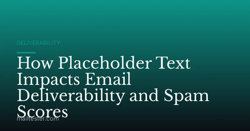 How Placeholder Text Impacts Email Deliverability and Spam Scores