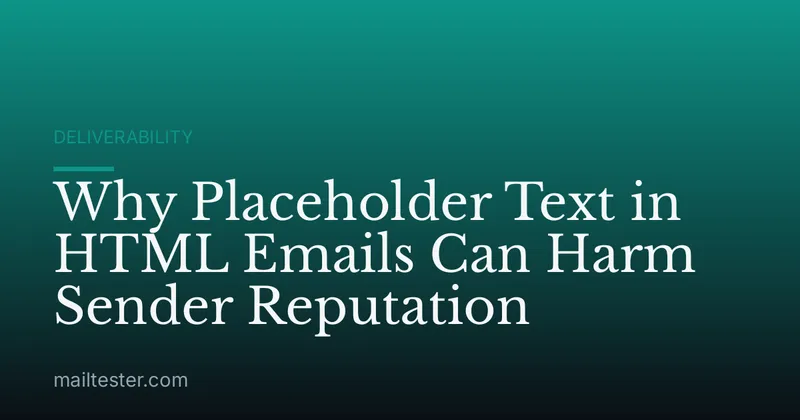 Why Placeholder Text in HTML Emails Can Harm Sender Reputation