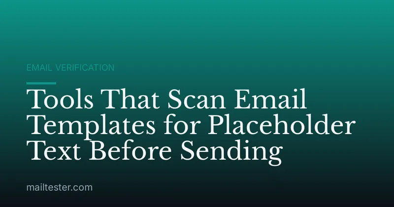 Tools That Scan Email Templates for Placeholder Text Before Sending