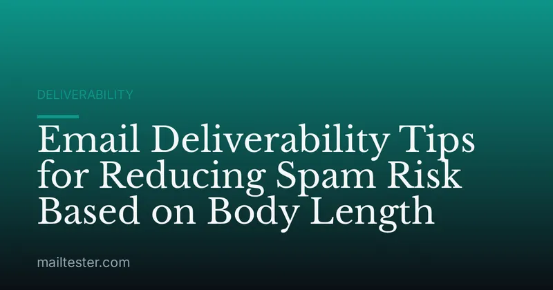 Email Deliverability Tips for Reducing Spam Risk Based on Body Length
