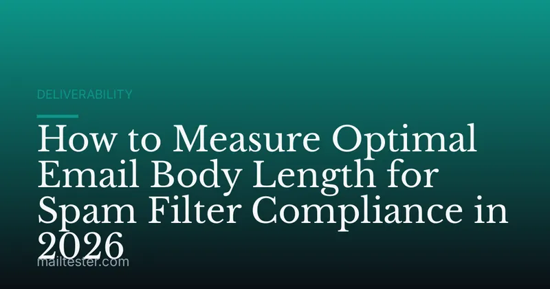 How to Measure Optimal Email Body Length for Spam Filter Compliance in 2026