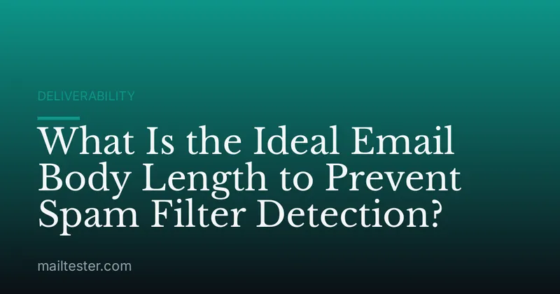 What Is the Ideal Email Body Length to Prevent Spam Filter Detection?