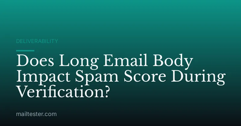 Does Long Email Body Impact Spam Score During Verification?