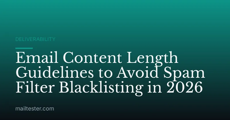 Email Content Length Guidelines to Avoid Spam Filter Blacklisting in 2026