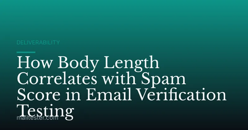 How Body Length Correlates with Spam Score in Email Verification Testing