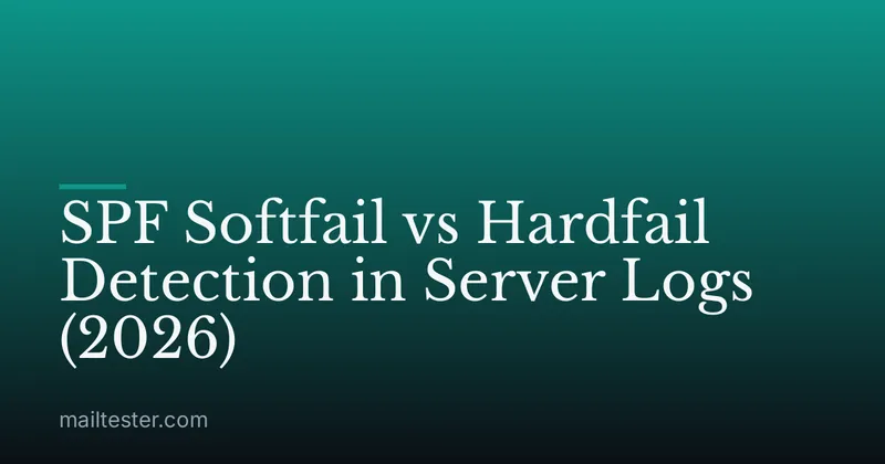 SPF Softfail vs Hardfail Detection in Server Logs (2026)