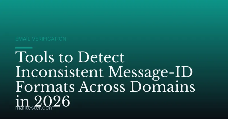 Tools to Detect Inconsistent Message-ID Formats Across Domains in 2026