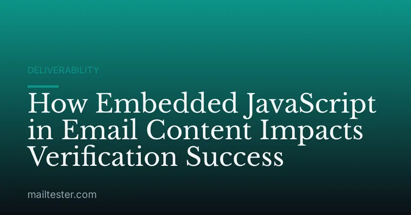 How Embedded JavaScript in Email Content Impacts Verification Success