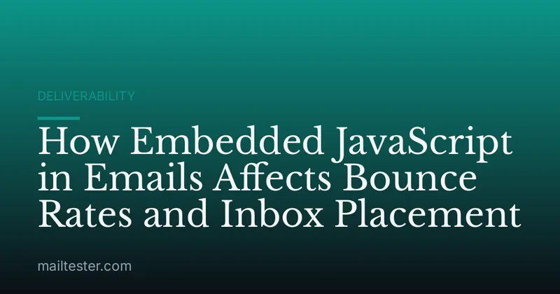 How Embedded JavaScript in Emails Affects Bounce Rates and Inbox Placement