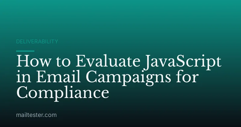 How to Evaluate JavaScript in Email Campaigns for Compliance
