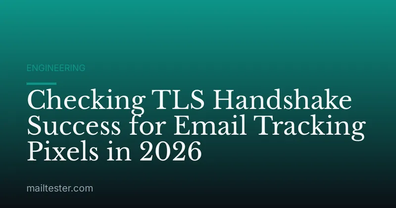 Checking TLS Handshake Success for Email Tracking Pixels in 2026