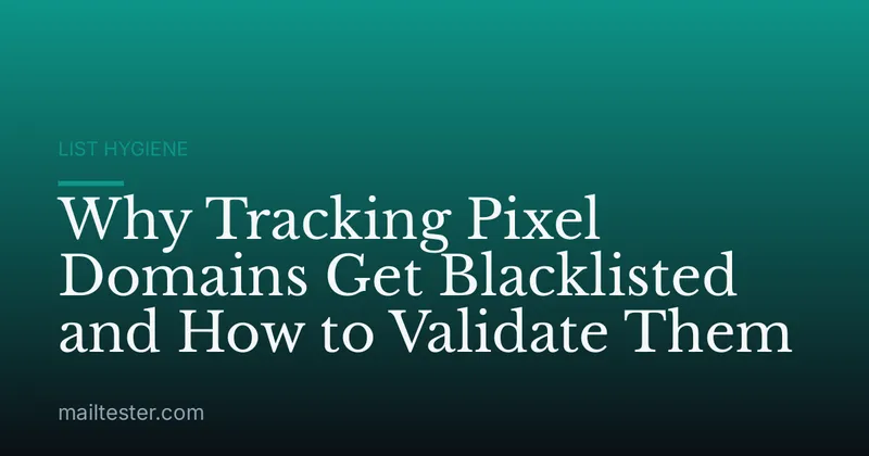 Why Tracking Pixel Domains Get Blacklisted and How to Validate Them