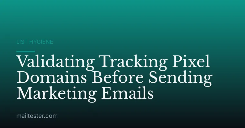 Validating Tracking Pixel Domains Before Sending Marketing Emails