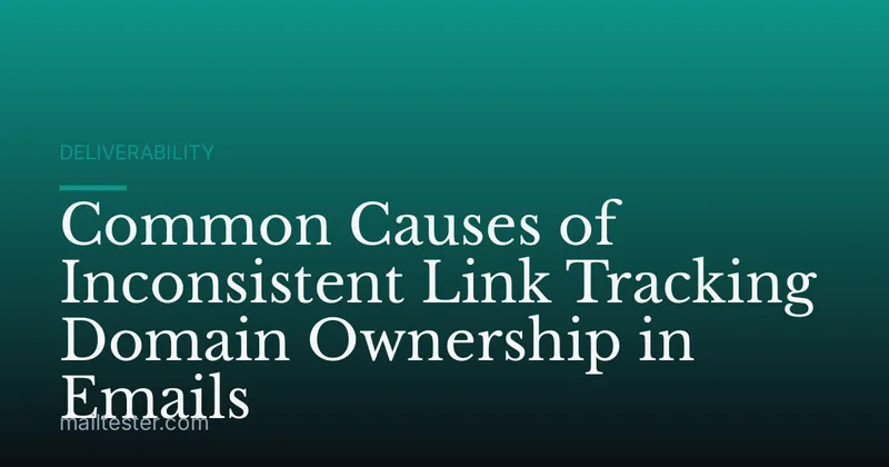 Common Causes of Inconsistent Link Tracking Domain Ownership in Emails
