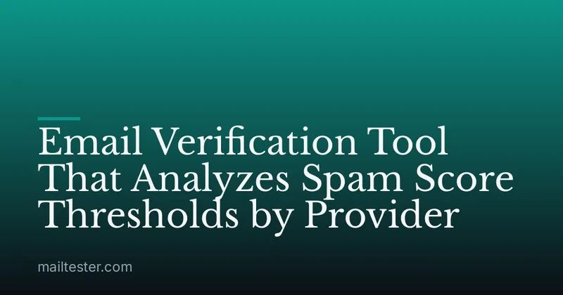 Email Verification Tool That Analyzes Spam Score Thresholds by Provider