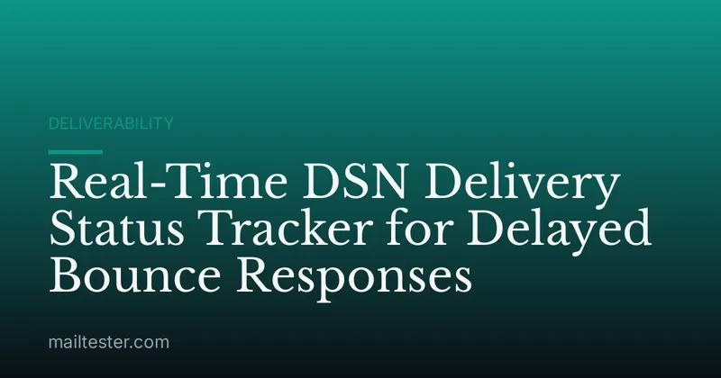Real-Time DSN Delivery Status Tracker for Delayed Bounce Responses