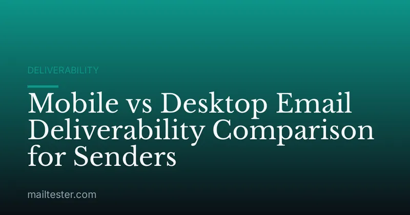 Mobile vs Desktop Email Deliverability Comparison for Senders
