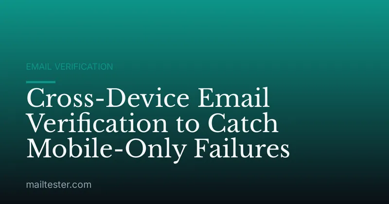 Cross-Device Email Verification to Catch Mobile-Only Failures