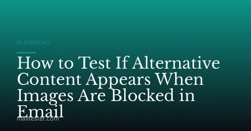 How to Test If Alternative Content Appears When Images Are Blocked in Email