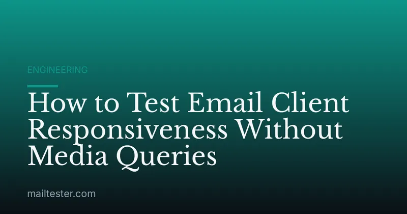 How to Test Email Client Responsiveness Without Media Queries