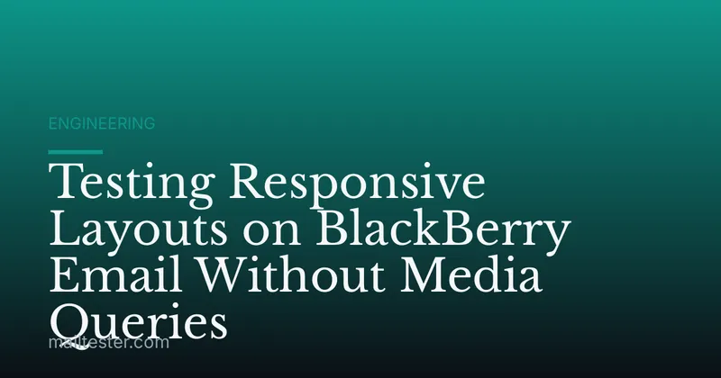 Testing Responsive Layouts on BlackBerry Email Without Media Queries