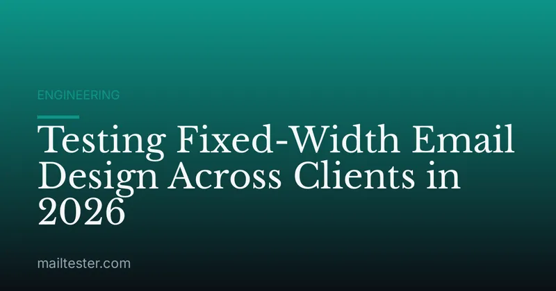 Testing Fixed-Width Email Design Across Clients in 2026