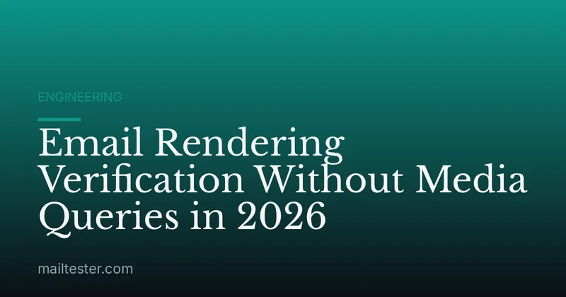 Email Rendering Verification Without Media Queries in 2026