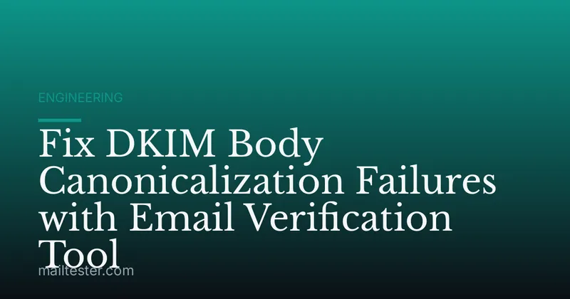 Fix DKIM Body Canonicalization Failures with Email Verification Tool