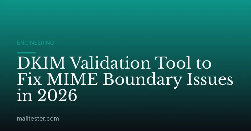 DKIM Validation Tool to Fix MIME Boundary Issues in 2026