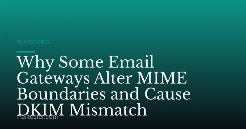 Why Some Email Gateways Alter MIME Boundaries and Cause DKIM Mismatch