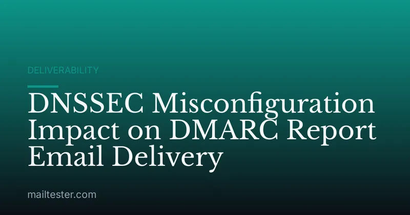 DNSSEC Misconfiguration Impact on DMARC Report Email Delivery