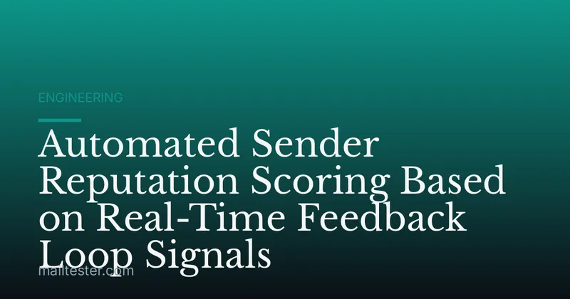 Automated Sender Reputation Scoring Based on Real-Time Feedback Loop Signals