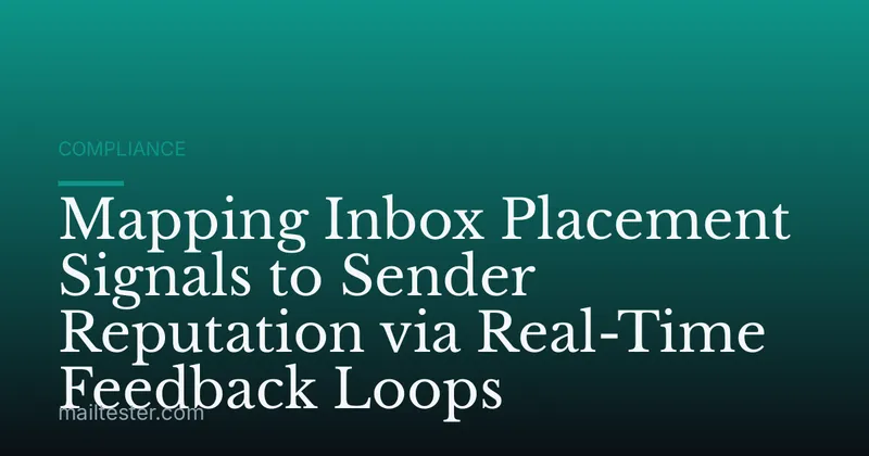 Mapping Inbox Placement Signals to Sender Reputation via Real-Time Feedback Loops